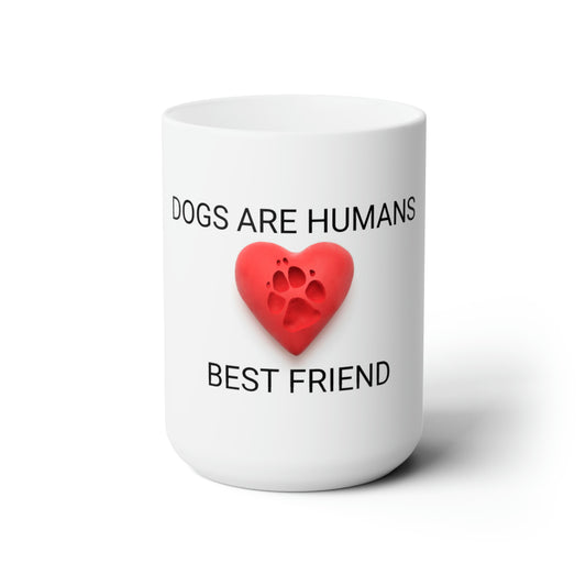 Dogs are humans best friend Ceramic Mug 15oz